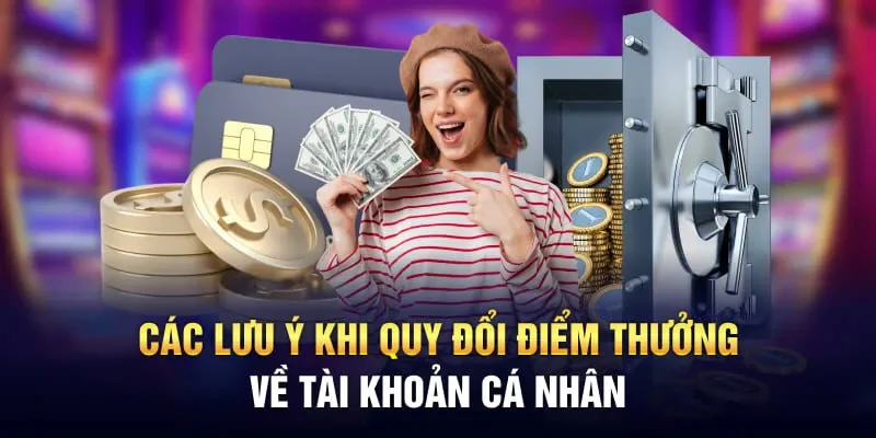 Các lưu ý khi quy đổi điểm thưởng về tài khoản cá nhân