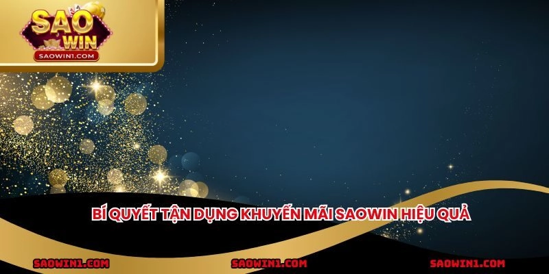 Bí quyết tận dụng khuyến mãi SAOWIN hiệu quả