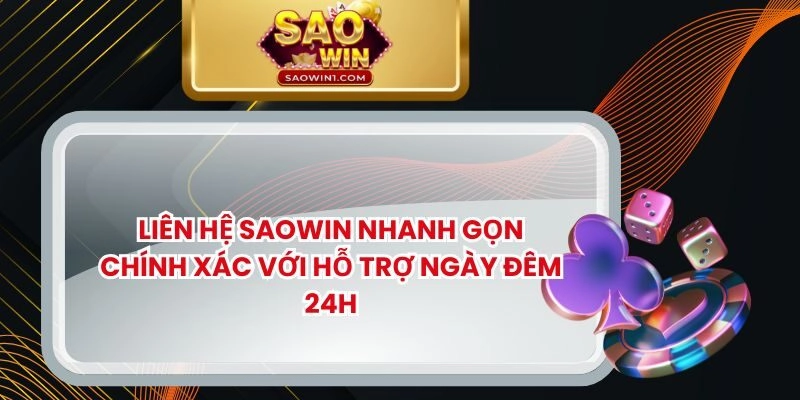 Liên Hệ SAOWIN Nhanh Gọn Chính Xác Với Hỗ Trợ Ngày Đêm 24H
