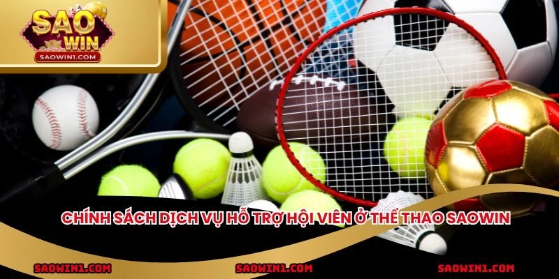 Chính sách dịch vụ hỗ trợ hội viên ở thể thao Saowin