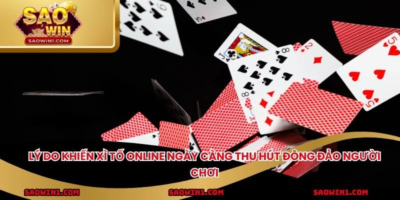 Lý do khiến xì tố online ngày càng thu hút đông đảo người chơi