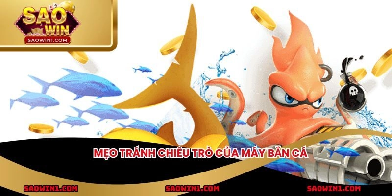 Mẹo tránh chiêu trò của máy bắn cá