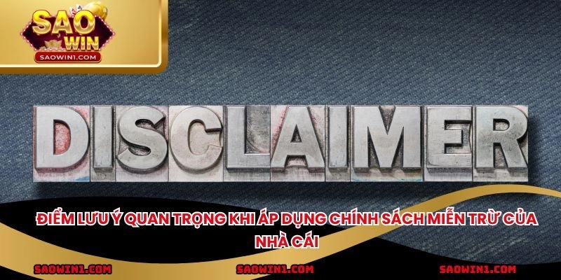 Điểm lưu ý quan trọng khi áp dụng chính sách miễn trừ của nhà cái