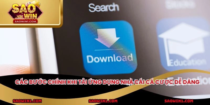 Các bước chính khi tải ứng dụng nhà cái cá cược dễ dàng