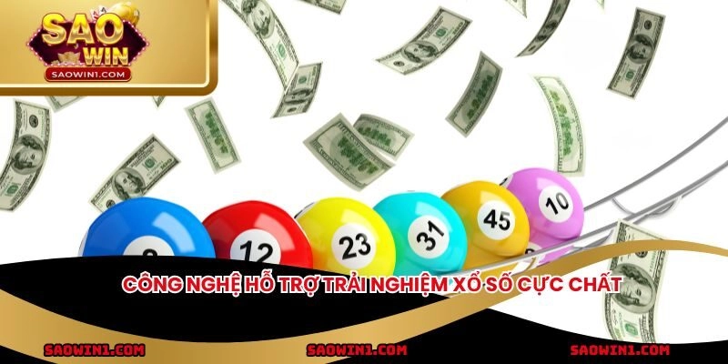 Công nghệ hỗ trợ trải nghiệm xổ số cực chất