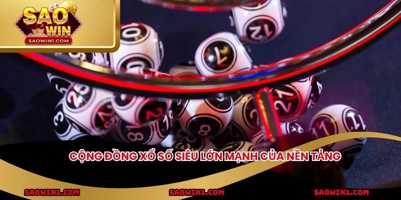 Cộng đồng xổ số siêu lớn mạnh của nền tảng